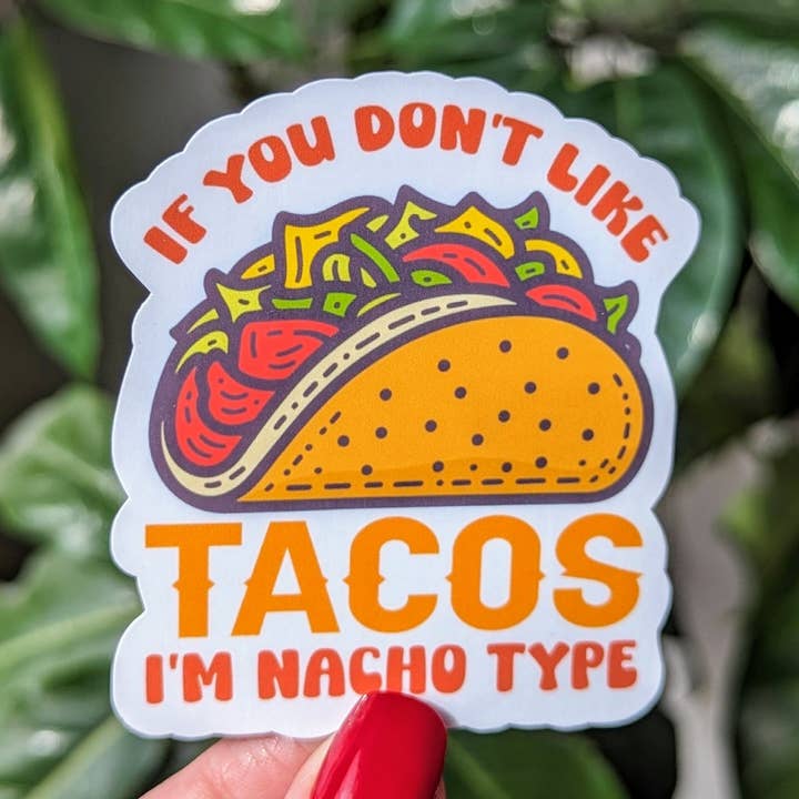 If you don’t like tacos I’m nacho type, funny foodie sticker for wholesale by Moonlit Creations