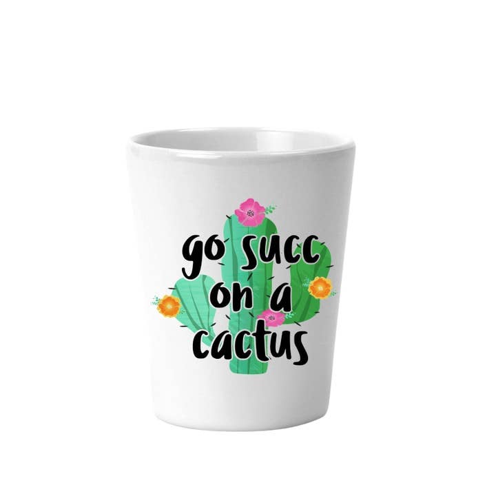 A&A Custom Crafts - Wholesale Shot Glass - Go Succ on a Cactus Shot Glass