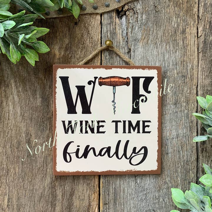WTF, Wine Time Finally, Funny Sign, Wine Drinker for wholesale by North Fork Mercantile