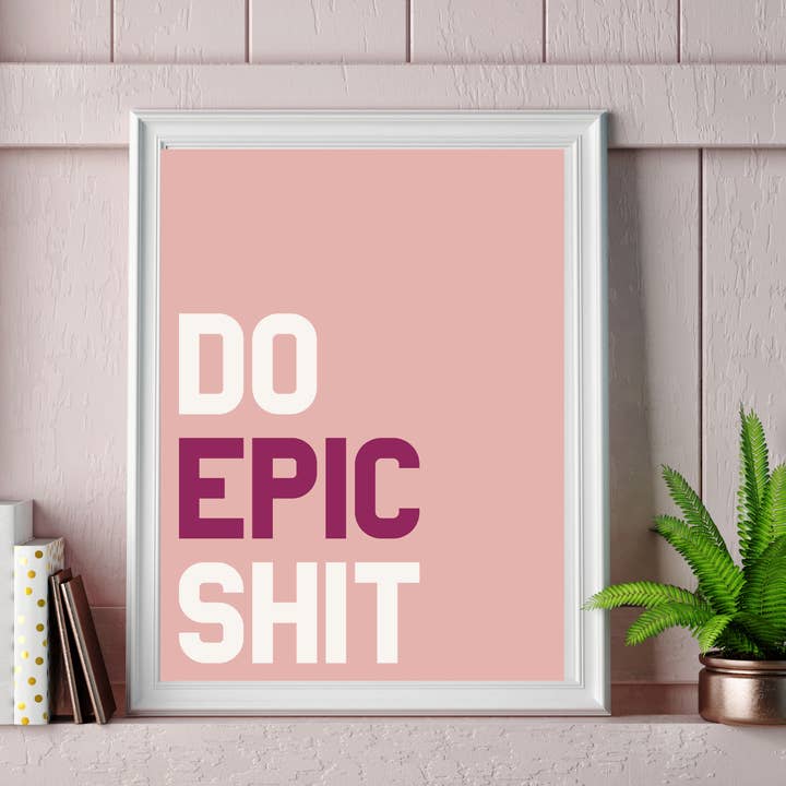Impression murale « Do Epic S# ! T » pour la vente par Leave My Mark Designs