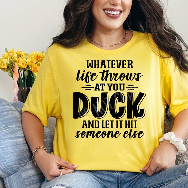 Whatever Life Throws At You DUCK & Let It Hit Someone Else - Tee for wholesale by Cash & Drix Wholesale