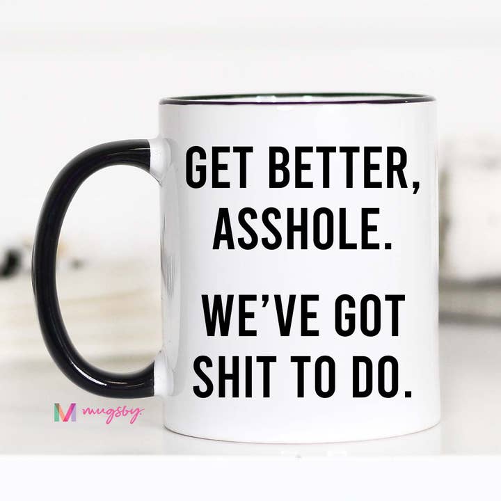 Mugsby - Wholesale Coffee Mug - Get Better Soon Asshole Coffee Mug, Hospital Gift Shop