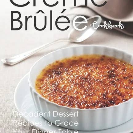 Books by splitShops - Wholesale Baking & Dessert - The Creme Brulee Cookbook: Decadent Dessert Recipes to Grace Your Dinner Table - Paperback