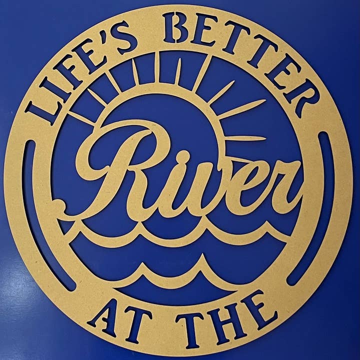 Unpainted Life's Better at the River for wholesale by Ventures By M&M