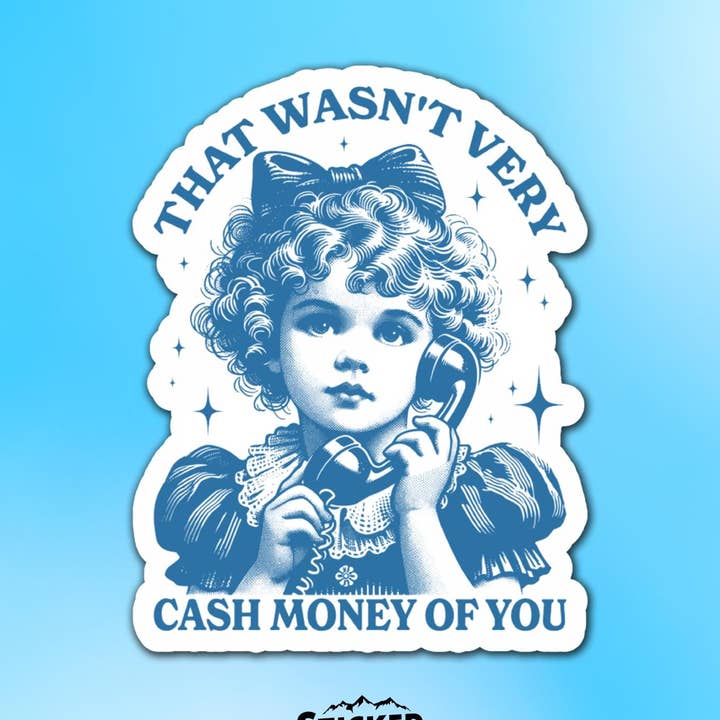That Wasn't Very Cash Money Of You Vinyl Sticker for wholesale by Sticker Lodge