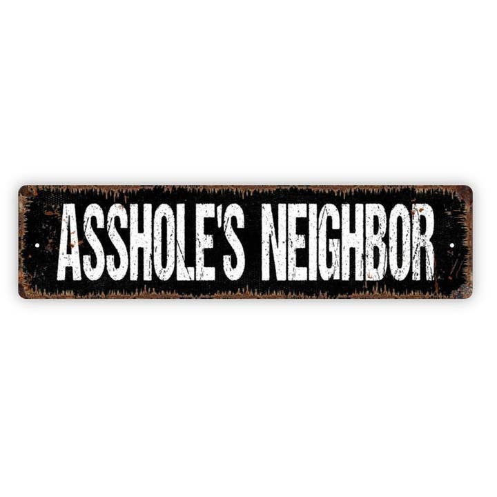 Funny Neighbor Humor Vinyl Sticker/Metal Street Sign for wholesale by North Star Rustics Signs