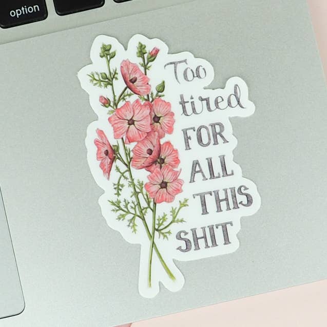 Pegatina Too Tired For All This Shit para venta al por mayor de Naughty Florals