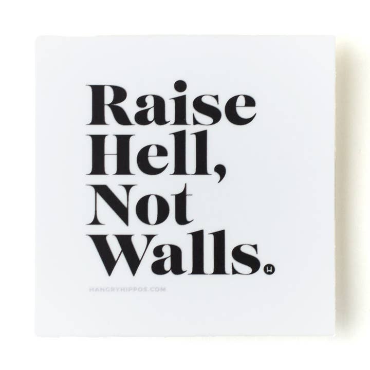 Raise Hell, Not Walls Sticker for wholesale by Hangry Hippos