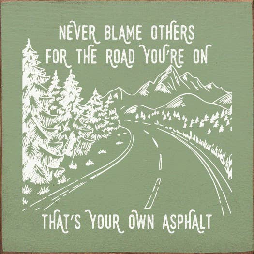 SAWDUST CITY - Wholesale Sign - Never blame others for the road you're on, that's your own..4