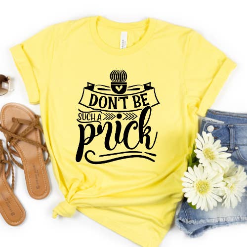 Hello Gorgeous Apparel - Wholesale Screen Printed T-Shirt - Women's - Dont Be A Prick Graphic T-Shirt