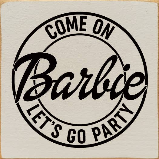 SAWDUST CITY - Wholesale Sign - Come on Barbie Let's Go Party Wood Sign