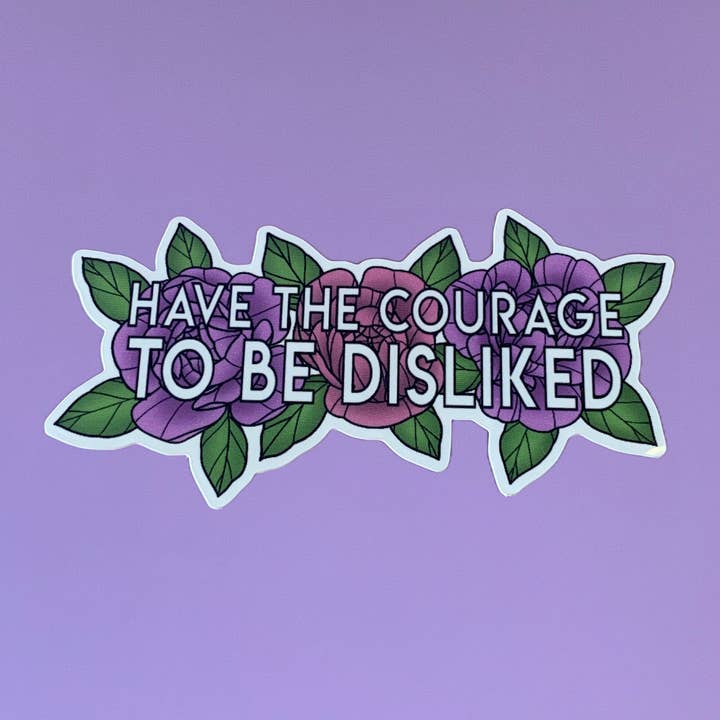 Have the Courage To Be Disliked Vinyl Waterproof Sticker for wholesale by Glitter & Gloom