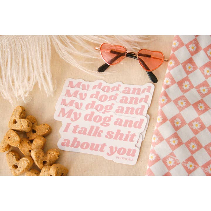 My Dog and I Talk S*** About You Sticker | Funny Dog Lover for wholesale by Petphoria