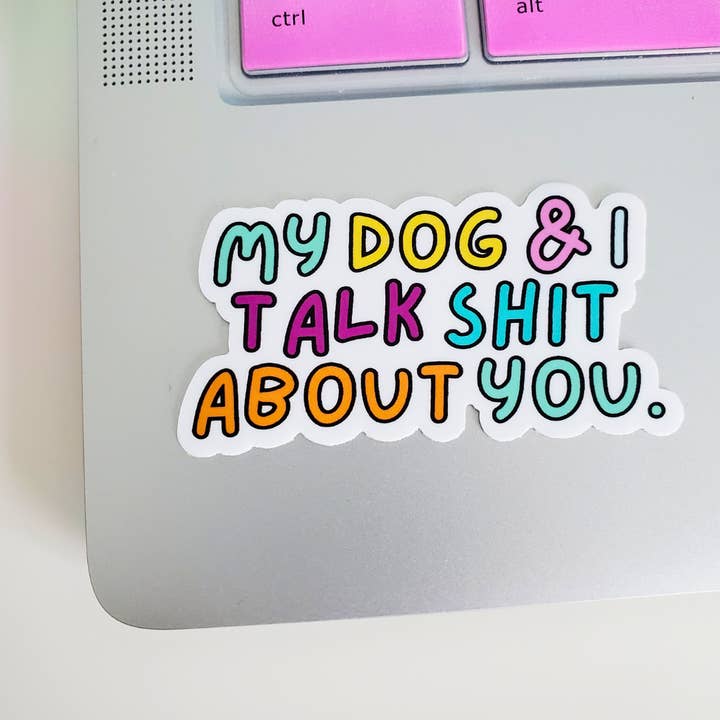 My Dog & I Talk Shit About You Sticker for wholesale by Charlie & the Hound
