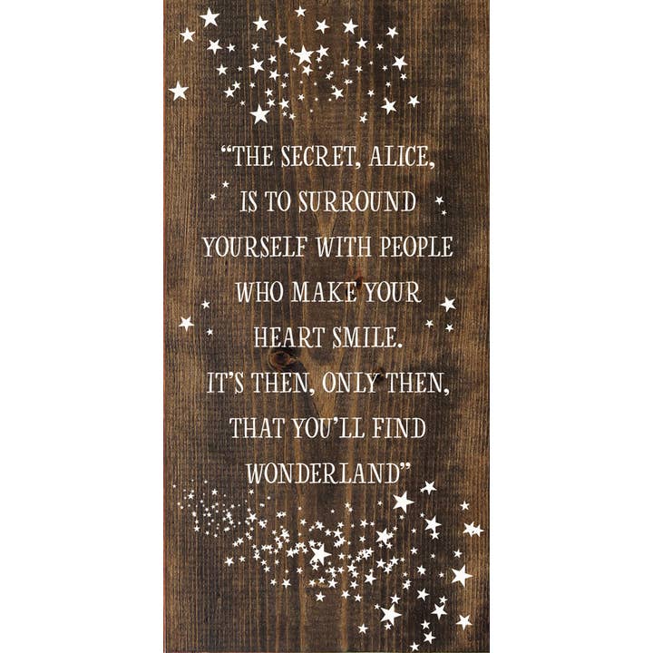 SAWDUST CITY - Wholesale Sign - "The secret, Alice, is to surround yourself with people…"