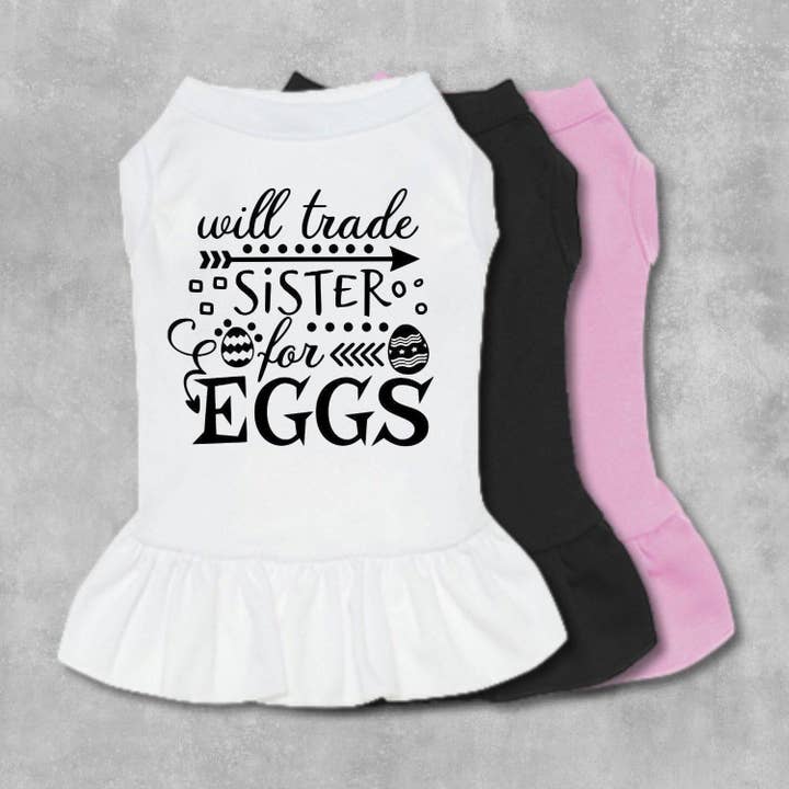 Will Trade Sister For Eggs Dog Dress for wholesale by The Honest Dog Company