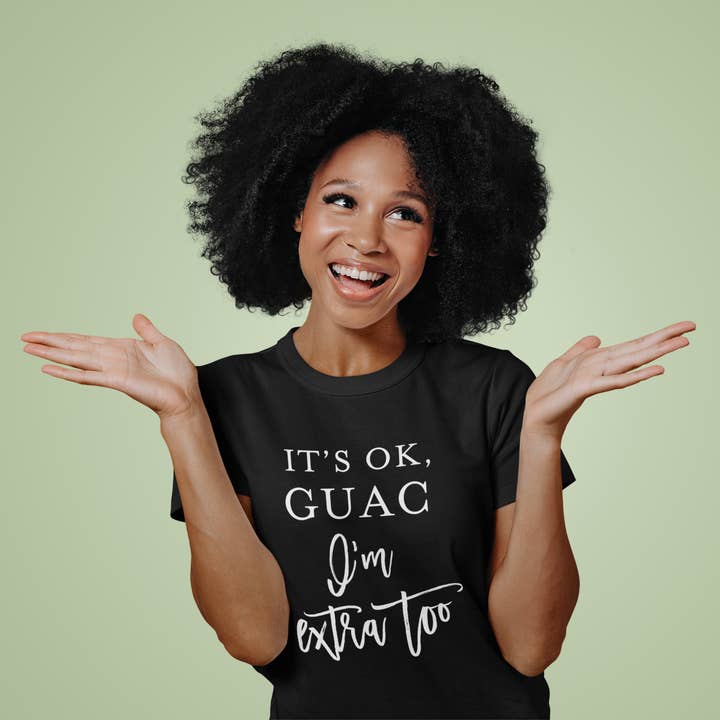 Funny Guacamole Shirt Its OK Guac Im Extra Too Funny Guac for wholesale by Zoe Creative Co