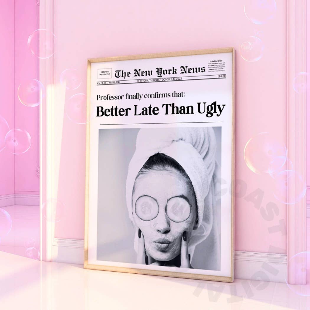 Honey Coast Print Co. - Wholesale Art Print - Better Late Than Ugly Wall Art Prints