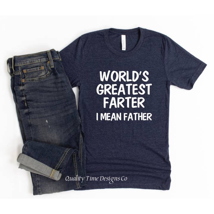 Quality Time Designs Co - Wholesale Screen Printed T-Shirt - Men's - Worlds Greatest Farter I Mean Father- Funny Dad T-Shirt