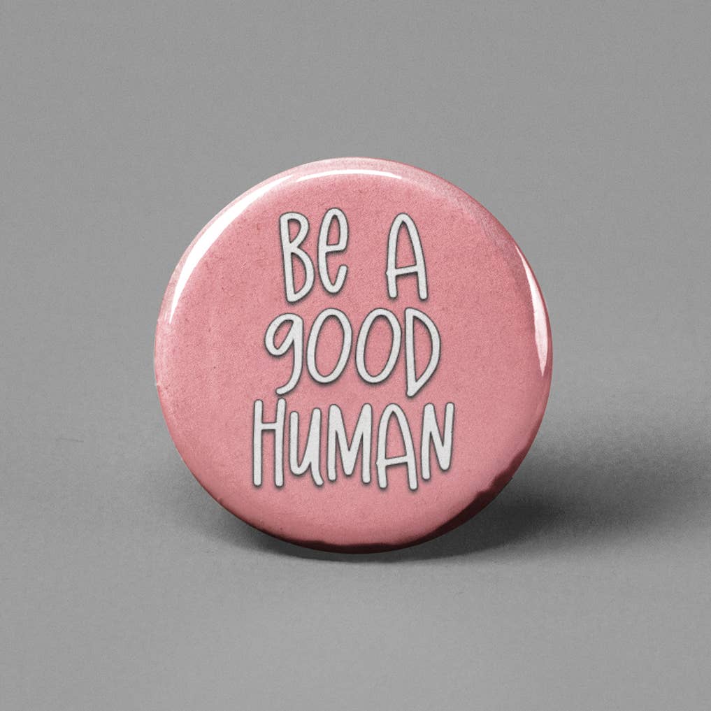 The Pin Pal Club - Wholesale Lapel Pin/Button - Be a Good Human Pinback Button