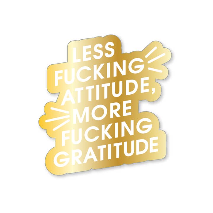 Less Fucking Attitude, More Fucking Gratitude - Gold Vinyl Sticker
for wholesale by Chez Gagné
