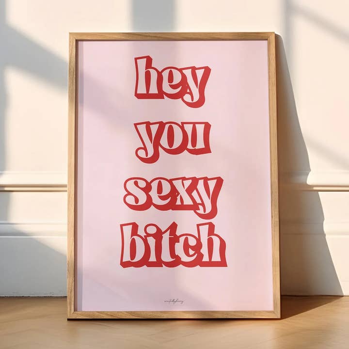 Hey You Sexy Bitch Wall Art Print for wholesale by Createdbyharry