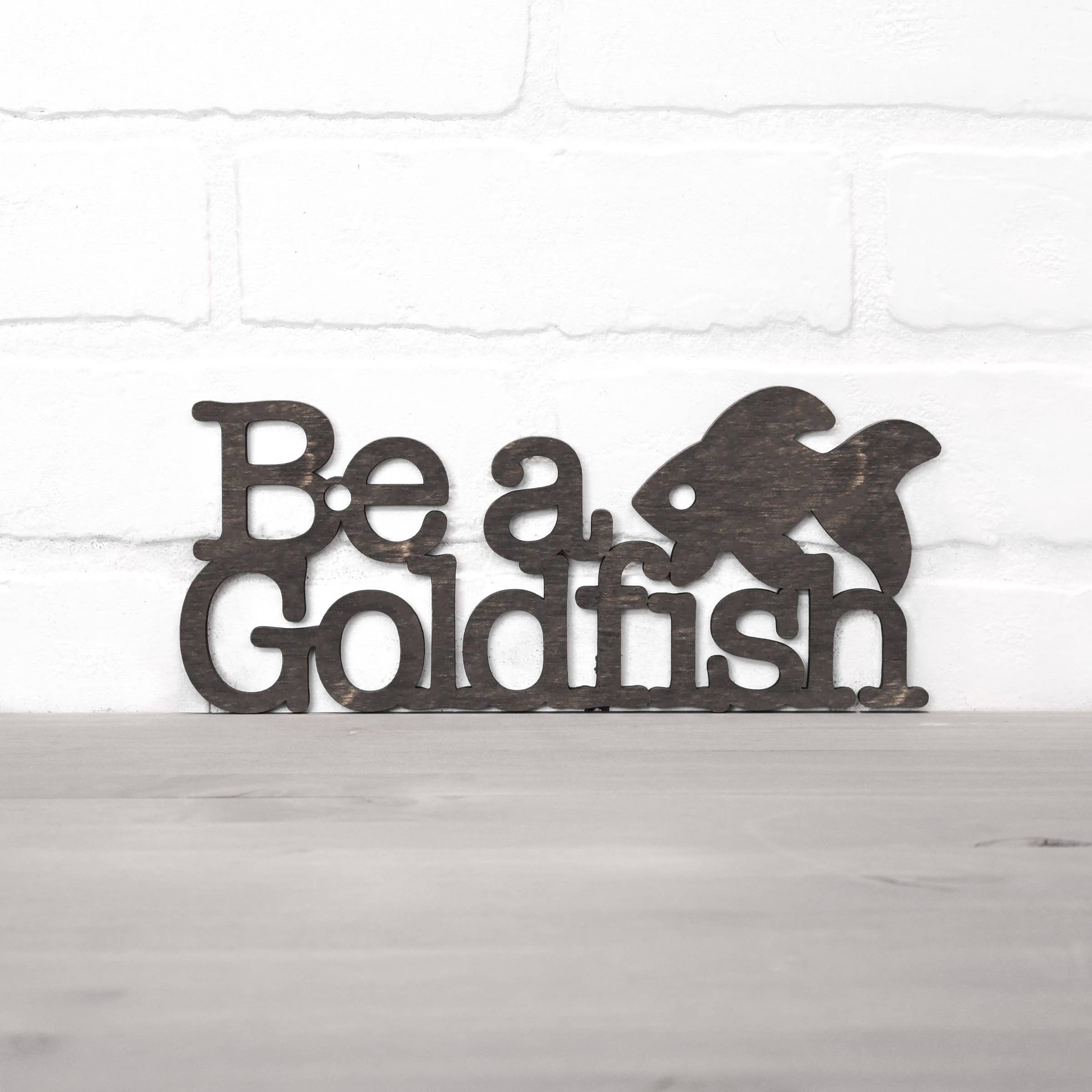Spunky Fluff - Wholesale Wall Sign - Be A Goldfish Inspirational Ted Lasso Wood Quote Sign18