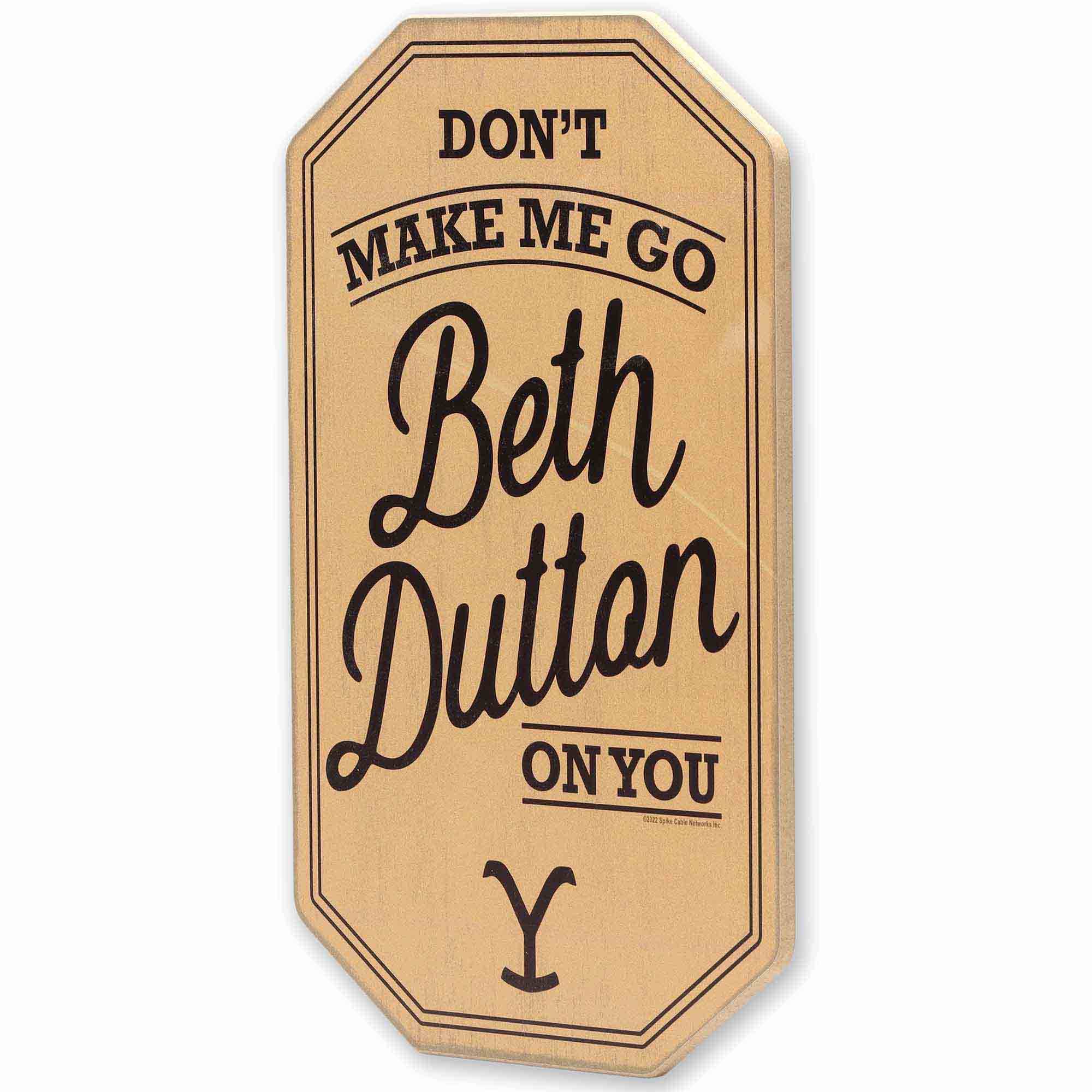 Open Road Brands, LLC - Wholesale Sign - Yellowstone Don't Make Me Go Beth Dutton on You Wall Decor1