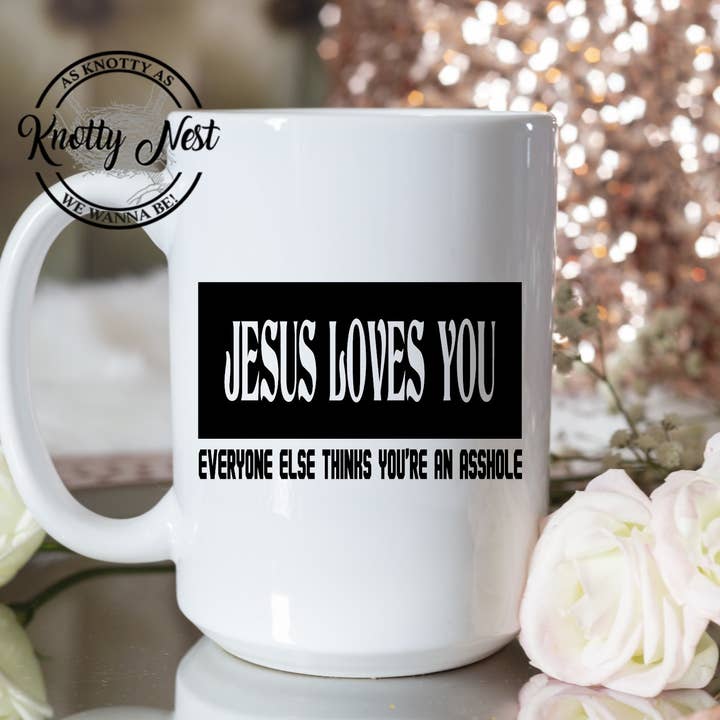 Jesus Loves You. Everyone Else Thinks You're An Asshole for wholesale by Knotty Nest