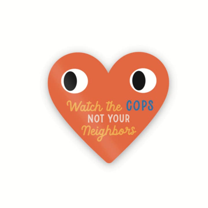 Sticker cœur Watch Cops Not Neighbors pour la vente par Good and Human