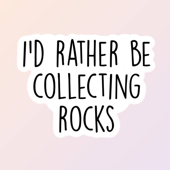 Rock Collector Stickers, Funny Hobby Stickers, I'd Rather Be for wholesale by Sorry Not Sorry Co