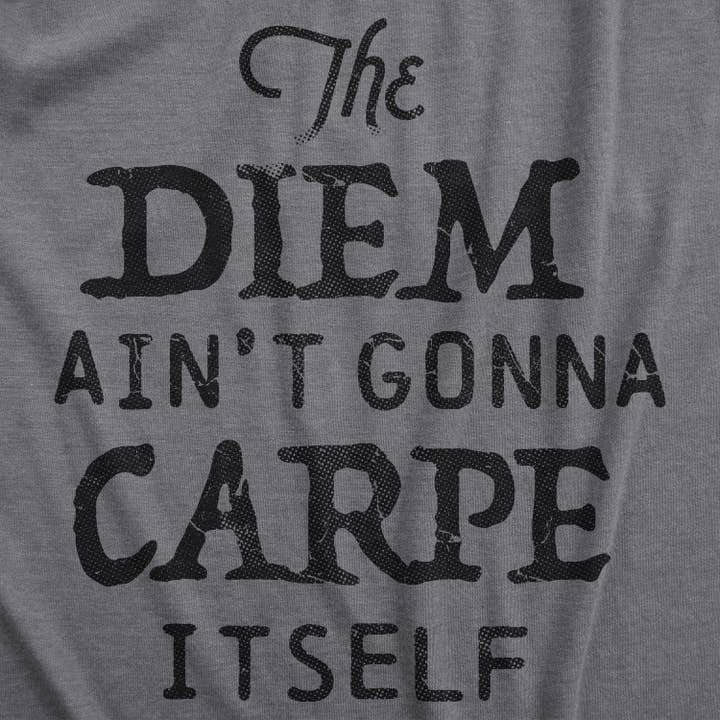 The Diem Ain't Gonna Carpe Itself Men's Tshirt Motivational for wholesale by Crazy Dog T-Shirts
