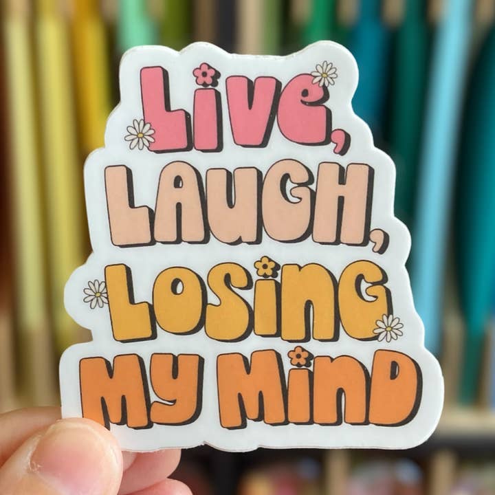 Live, Laugh, Losing My Mind Vinyl Sticker for wholesale by PartyHappier