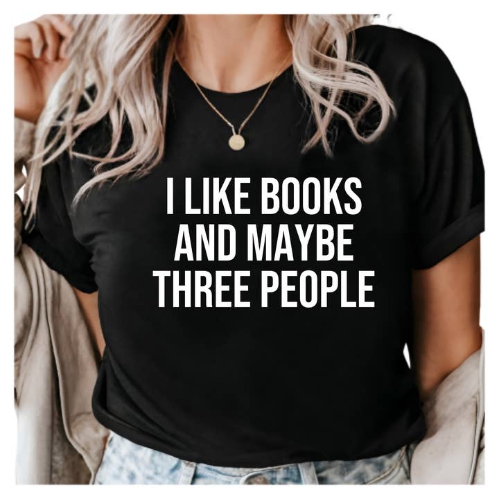 I Like Books and Maybe Three People Shirt - Funny Book Lover Tee - Introvert Humor Shirt - Gift for Readers - Bookworm Graphic Tee for wholesale by Epic Life - Designed