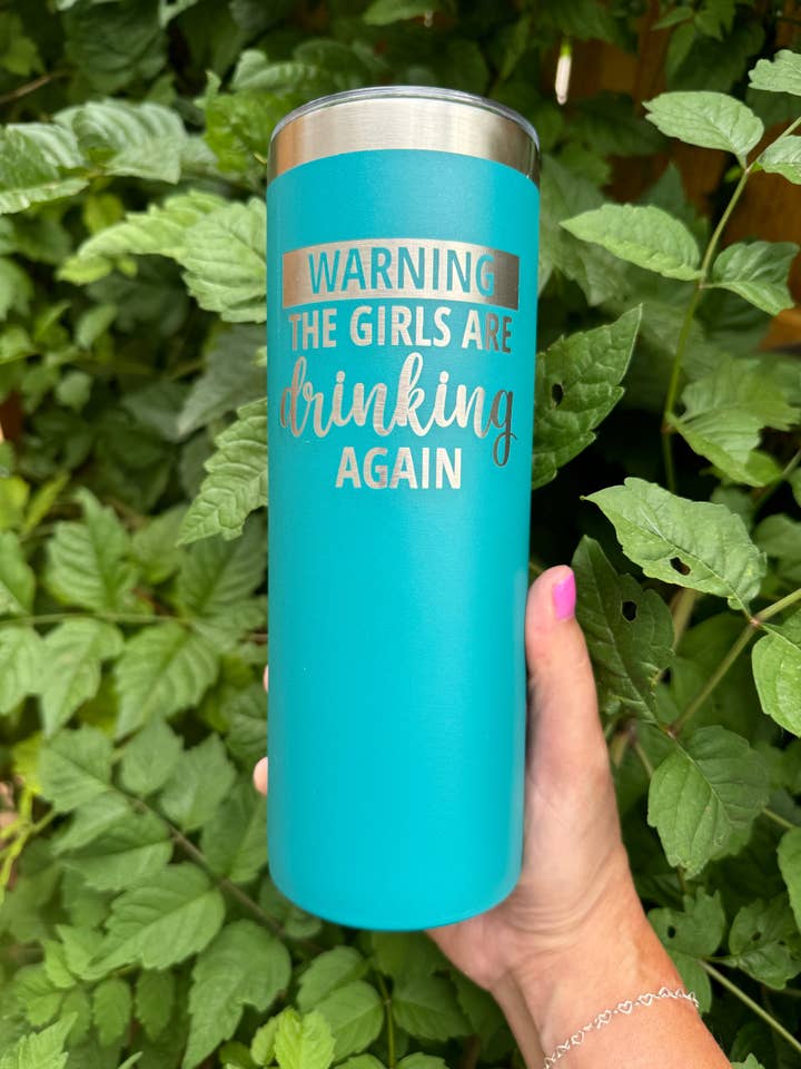 20oz Skinny Laser Engraved Tumbler | Warning! The Girls are Drinking Again |Custom Tumbler for wholesale by Redneckbougie Co