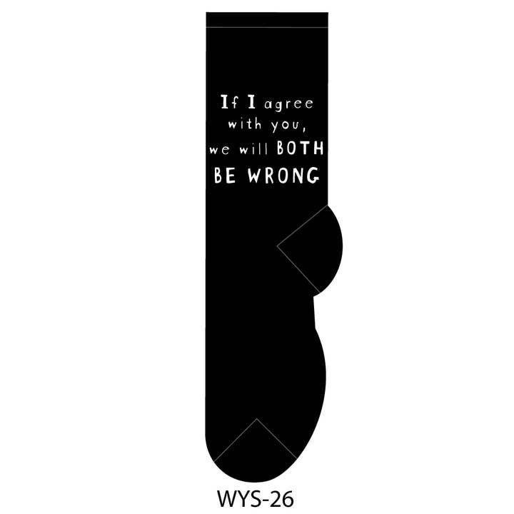 If I Agree With You, We Will Both Be Wrong-Socks for wholesale by FOOZYS Fun Socks