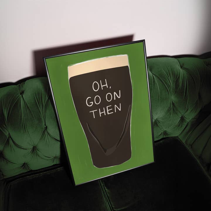 Twisted Rebel Designs - Wholesale Art Print - Oh, Go On Then Guinness Print1
