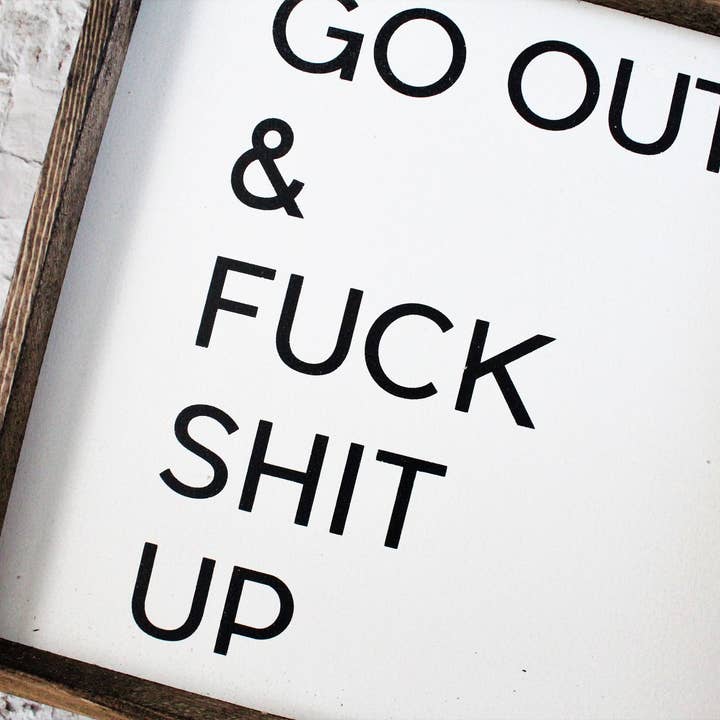 Williamraedesigns - Vendita all'ingrosso Cartelli - Cartello «Go Out and Fuck Shit Up»