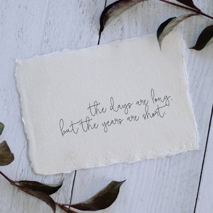 5x7 Handmade Paper Print - Days Are Long but Years Are Short for wholesale by Weathered Wood Home