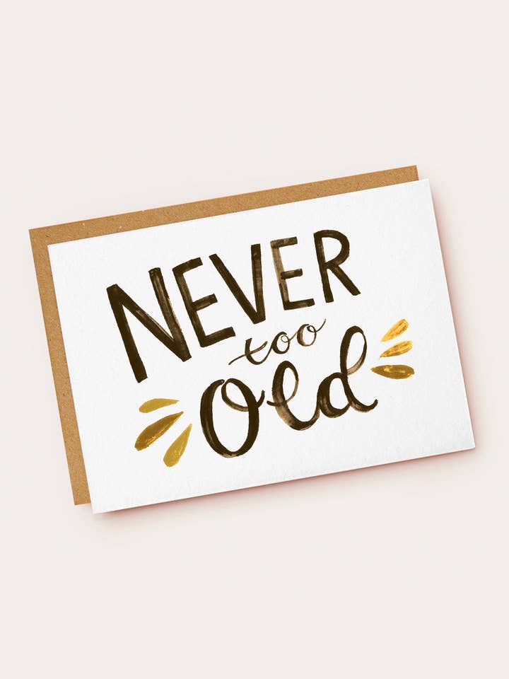 Carte d'anniversaire Never Too Old avec lettres manuscrites pour la vente par Jade Fisher