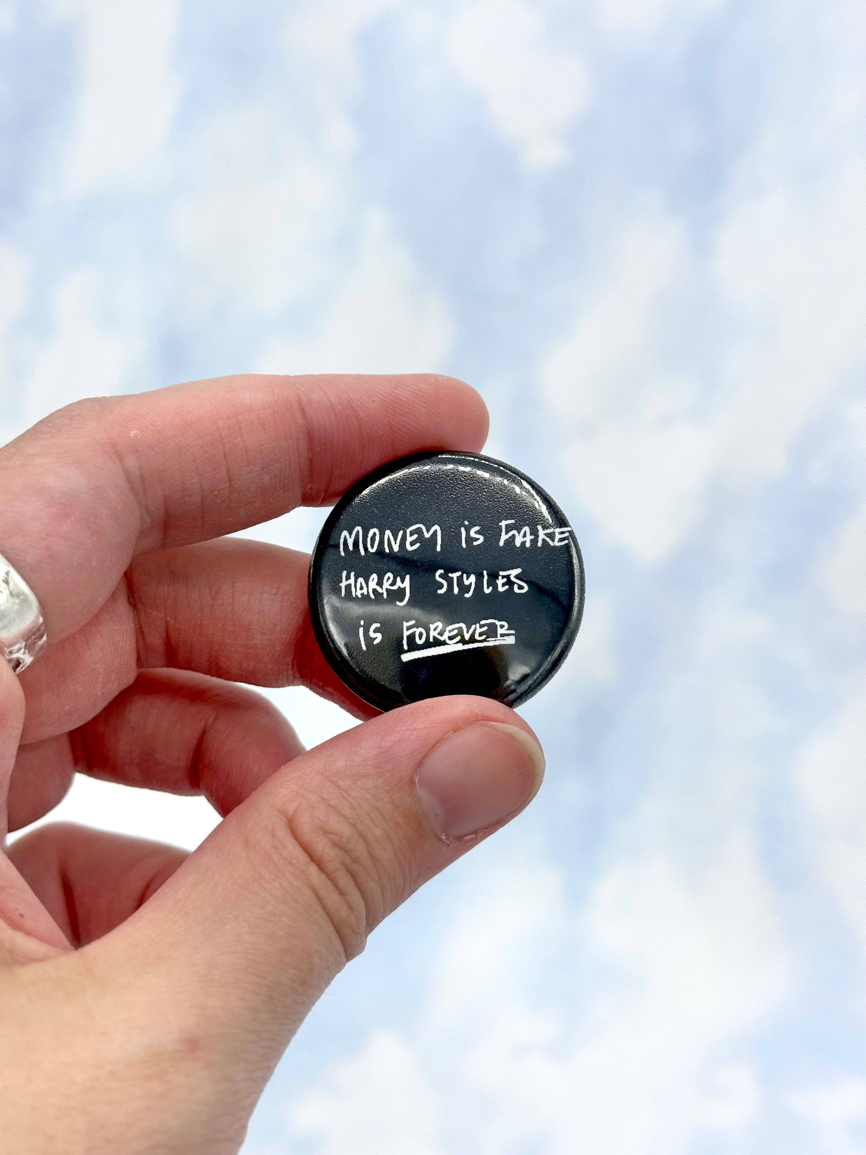 Troll Bogies Handmade - Wholesale Lapel Pin/Button - "Money is fake, Harold Styles is forever" pin back buttons 0