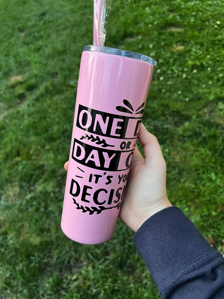 One Day Or Day One 20oz Skinny Tumbler for wholesale by The Crazy Craft Girl LLC