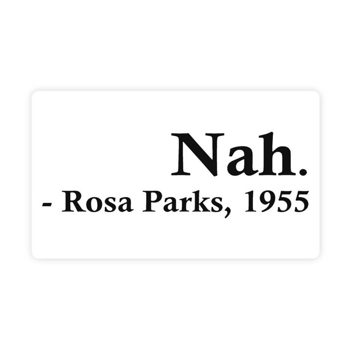 Rosa Parks Sticker, "Nah", Square, Waterproof Vinyl Sticker for Laptop, Waterbottle and, Car for wholesale by Sticker Bull
