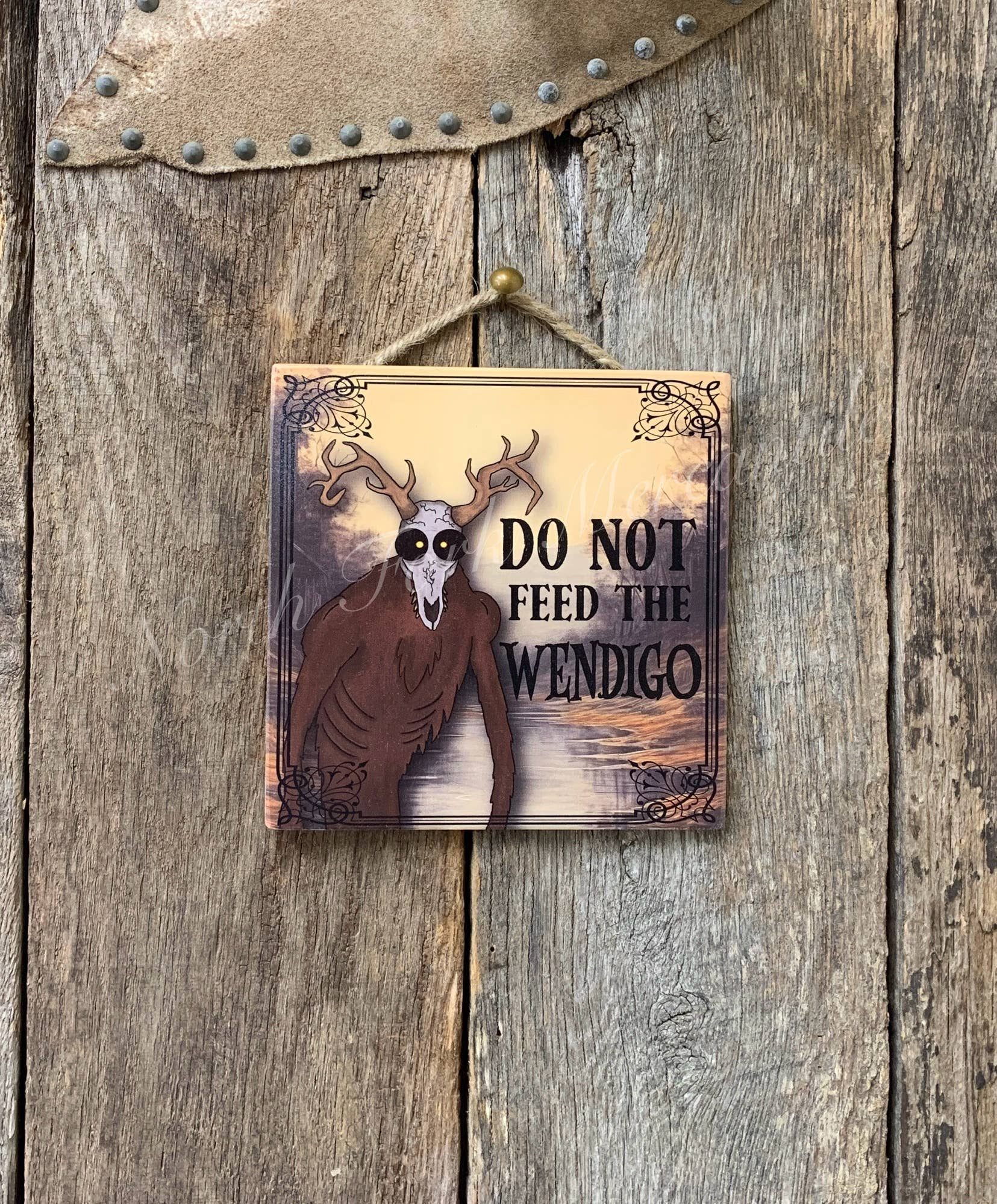 North Fork Mercantile - Wholesale Sign - Don't Feed The Wendigo, Wendigo, Cryptid, Algonquian Lore