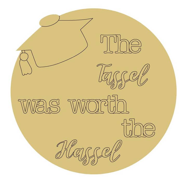 The Tassel Was Worth The Hassel Design By Lines Unfinished W for wholesale by Diverse Woodworking