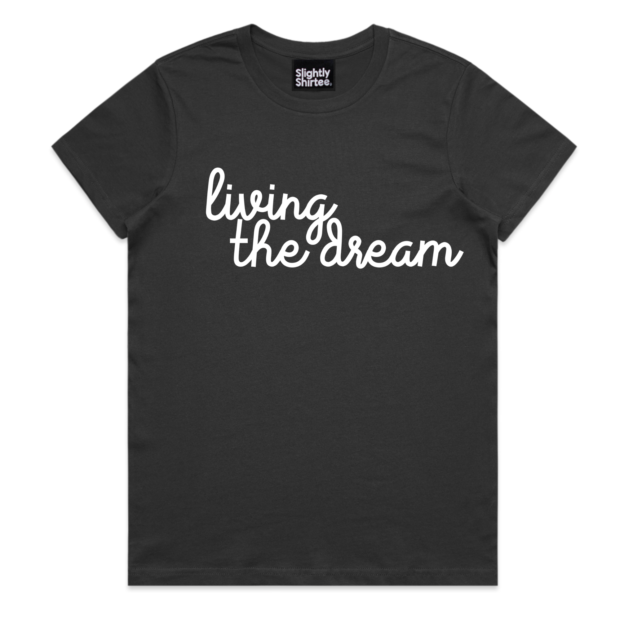 Slightly Shirtee - Wholesale Screen printed t-shirt – Women′s - Living the Dream Tee1