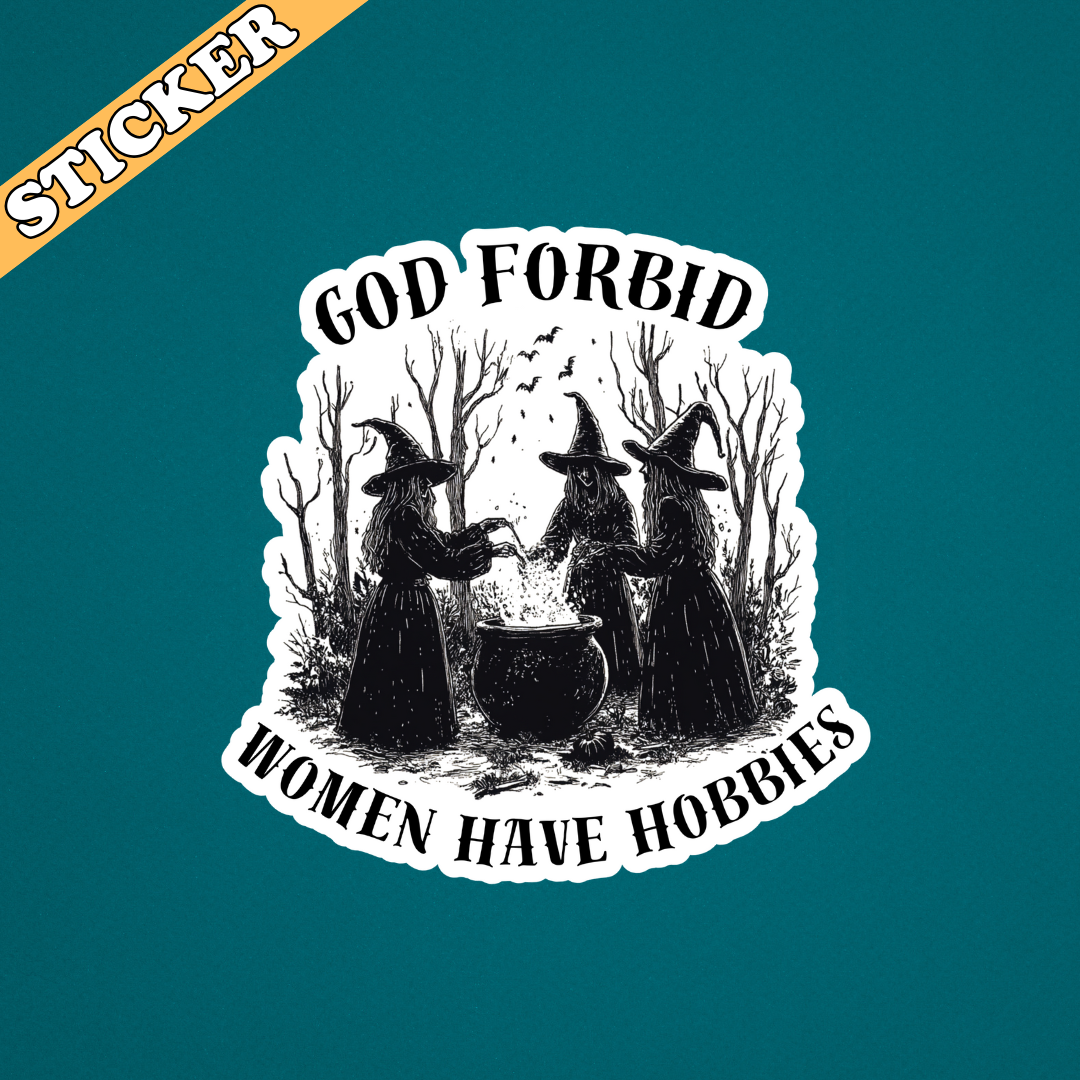 Pretty Toxic Stickers - Wholesale Sticker - Witchy Sticker, God Forbid Women Have Hobbies, Funny Sticker1