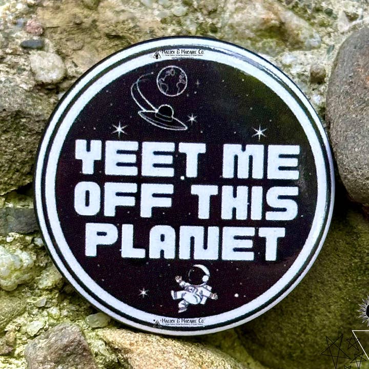 Yeet Me Off This Planet Button Pin | Dark Humor | Emo | Goth for wholesale by Magick & Macabre Co.