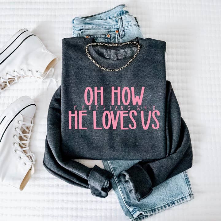 New Oh How He Loves Us Christian Sweatshirt Graphic Tee for wholesale by Fox and Owl Apparel-Graphic Tee's