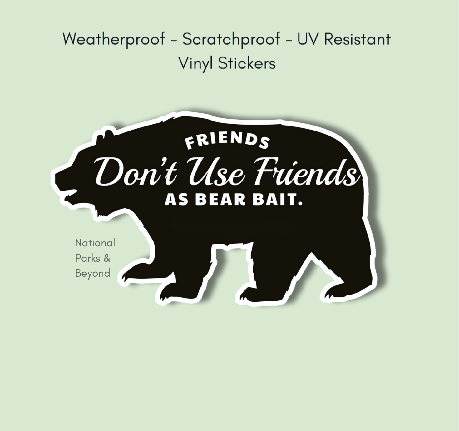 National Parks and Beyond - Wholesale Sticker - Friends Don't Use Friends as Bear Bait Funny Vinyl Sticker1
